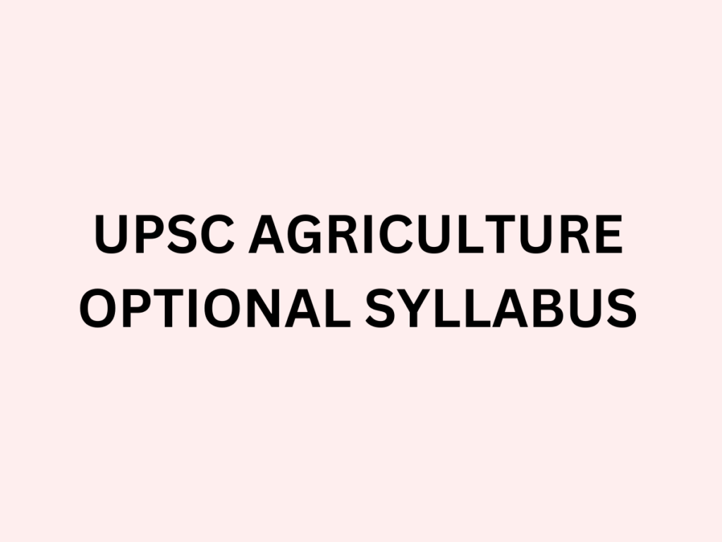 UPSC Agriculture optional syllabus