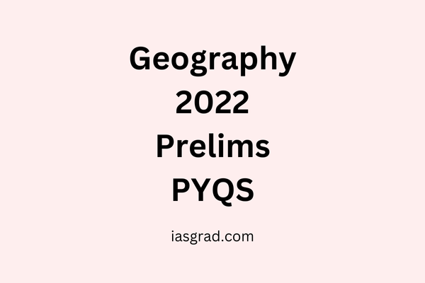 Geography 2022 Prelims PYQs