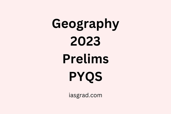 Geography 2023 Prelims PYQs