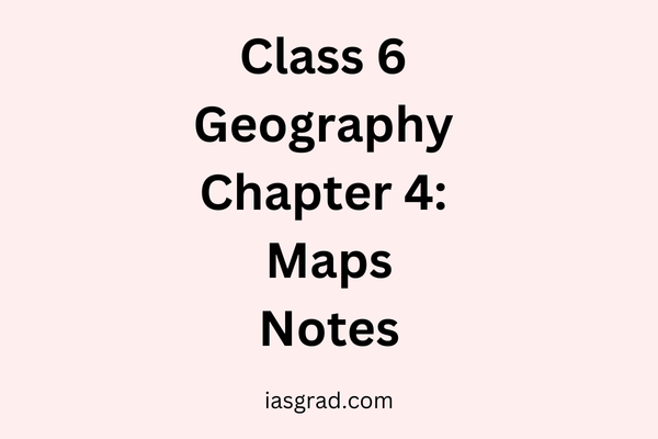 Class 6 Geography Chapter 4 Maps Notes