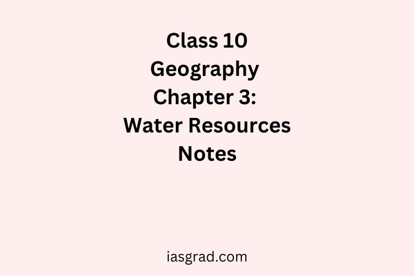 Class 10 Geography Chapter 3 Water Resources Notes