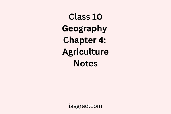 Class 10 Geography Chapter 4 Agriculture Notes