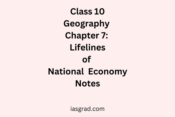 Class 10 Geography Chapter 7 Lifelines of National Economy Notes