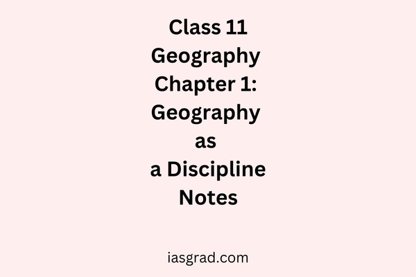 Class 11 Geography Chapter 1: Geography as a Discipline Notes