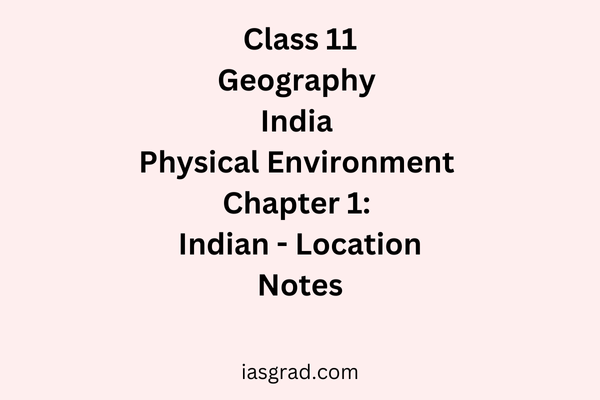 Class 11 Geography Chapter 1 India Location Notes