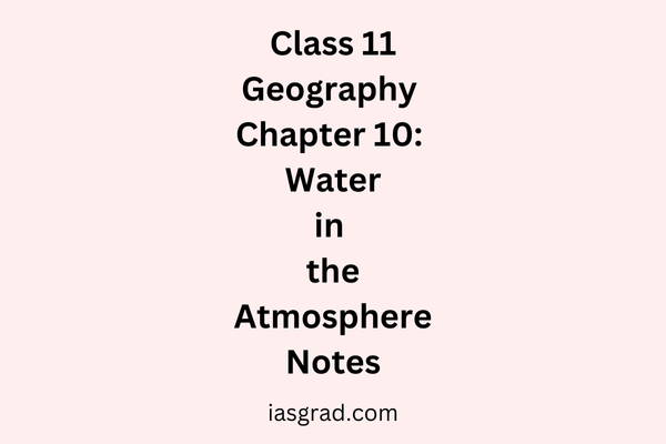 Class 11 Geography Chapter 10 Water in the Atmosphere Notes