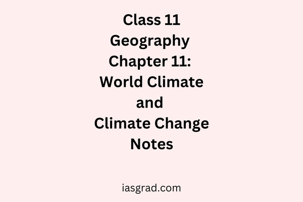 Class 11 Geography Chapter 11 World Climate and Climate change Notes