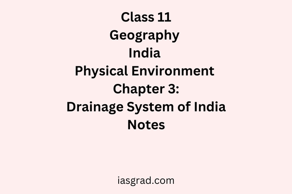 Class 11 Geography Chapter 3 Drainage System of India Notes