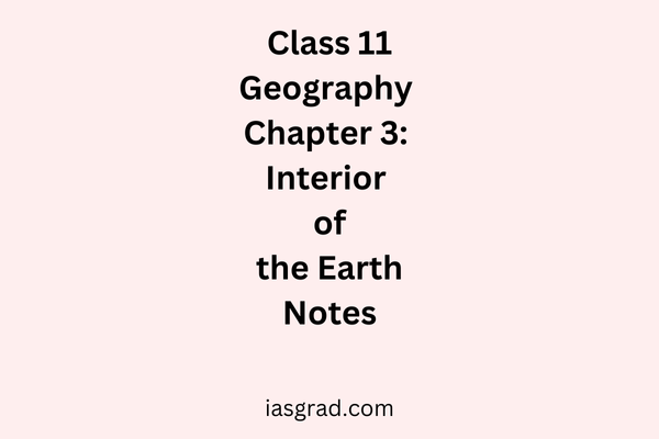 Class 11 Geography Chapter 3 The Interior of the Earth Notes