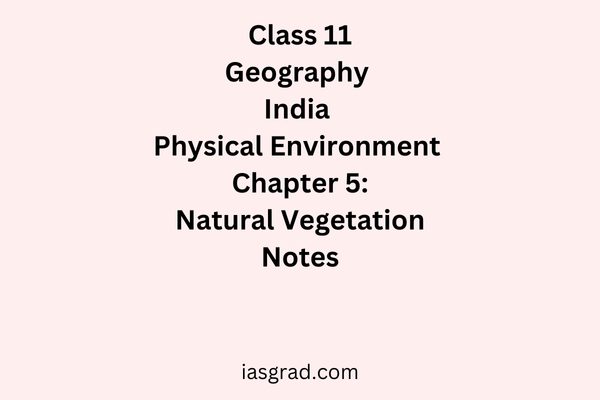 Class 11 Geography Chapter 5 Natural Vegetation Notes