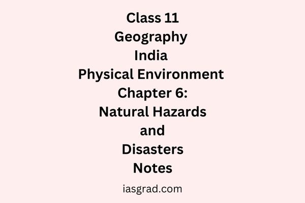 Class 11 Geography Chapter 6 Natural Hazards and Disasters Notes