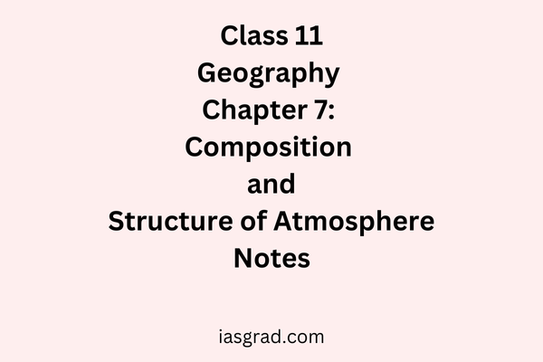 Class 11 Geography Chapter 7 Composition and Structure of Atmosphere Notes