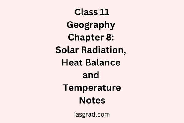 Class 11 Geography Chapter 8: Solar Radiation, Heat Balance and Temperature Notes