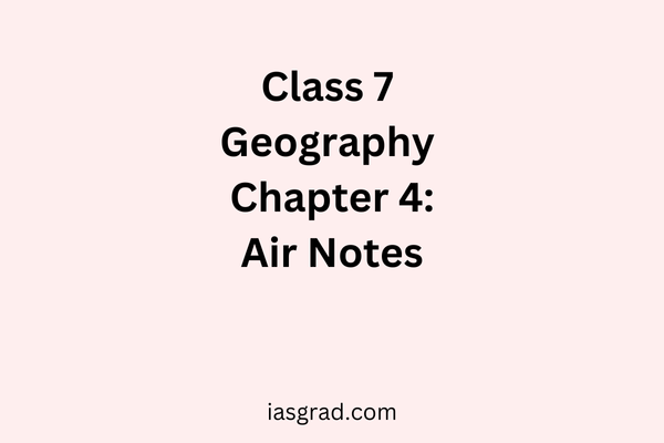 Class 7 Geography Chapter 4 Air Notes