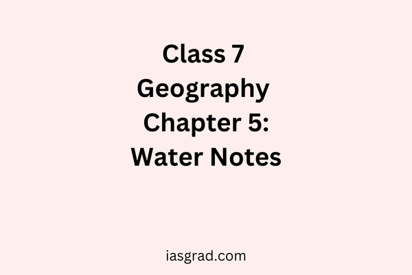 Class 7 Geography Chapter 5 Water Notes