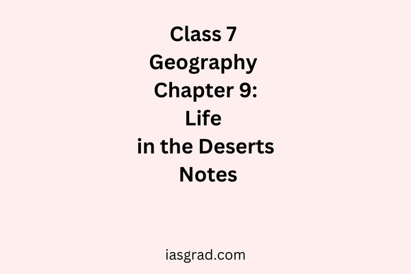 Class 7 Geography Chapter 9 Life in the Deserts Notes