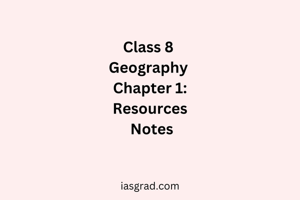 Class 8 Geography Chapter 1 Resources Notes