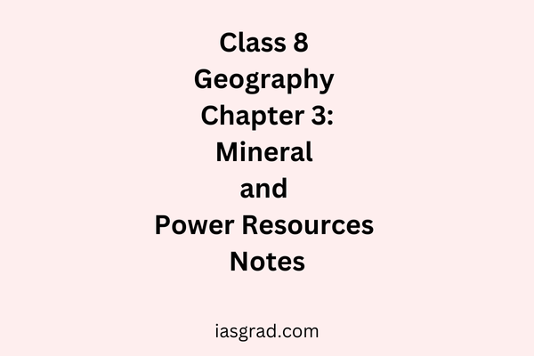 Class 8 Geography Chapter 3 Mineral and Power Resources Notes