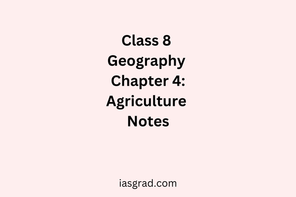 Class 8 Geography Chapter 4 Agriculture Notes