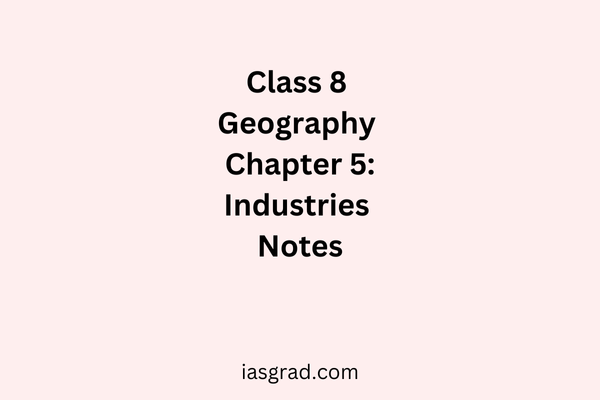 Class 8 Geography Chapter 5 Industries Notes