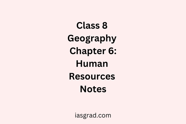 Class 8 Geography Chapter 6 Human Resources Notes