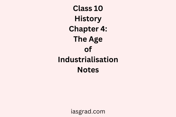 Class 10 History Chapter 4 The Age of Industrialisation Notes