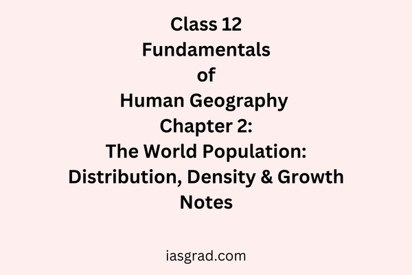 Class 12 Geography Chapter 2 The World Population Distribution Density and Growth Notes