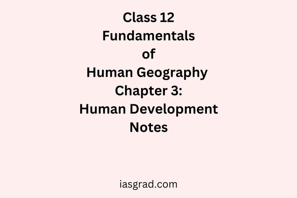 Class 12 Geography Chapter 3 Human Development Notes