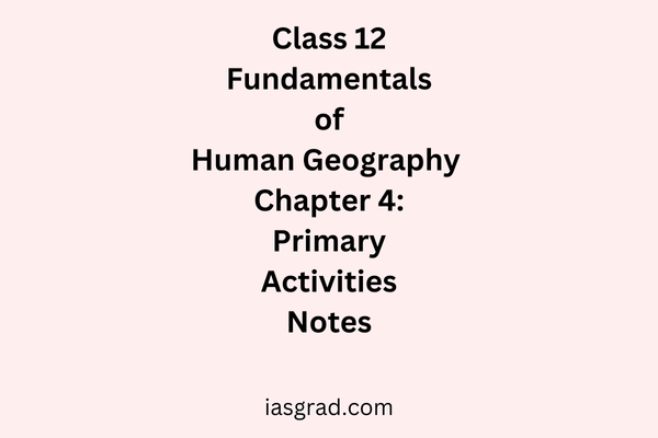 Class 12 Geography Chapter 4 Primary Activities Notes