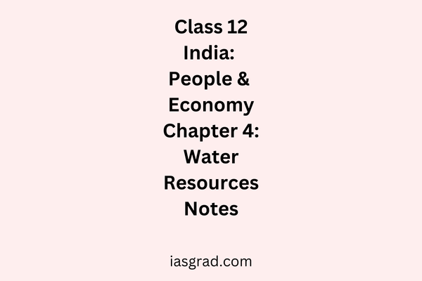 Class 12 Geography Chapter 4 Water Resources Notes