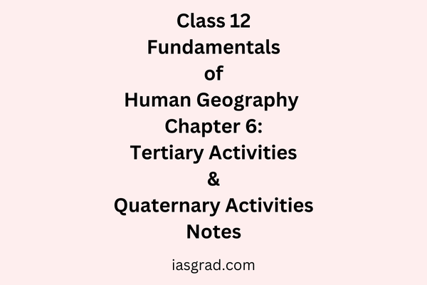 Class 12 Geography Chapter 6 Tertiary and Quaternary Activities Notes