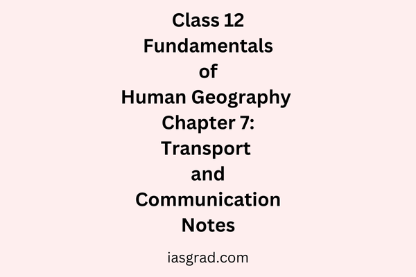 Class 12 Geography Chapter 7 Transport and Communication Notes