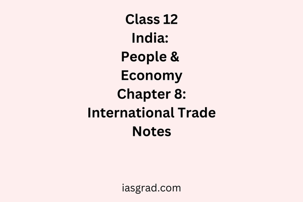 Class 12 Geography Chapter8 International Trade Notes