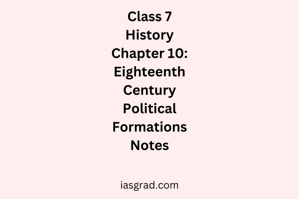 Class 7 History Chapter 10 Eighteenth Century Political Formations Notes