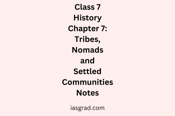 Class 7 History Chapter 7 Tribes, Nomads, and Settled Communities Notes