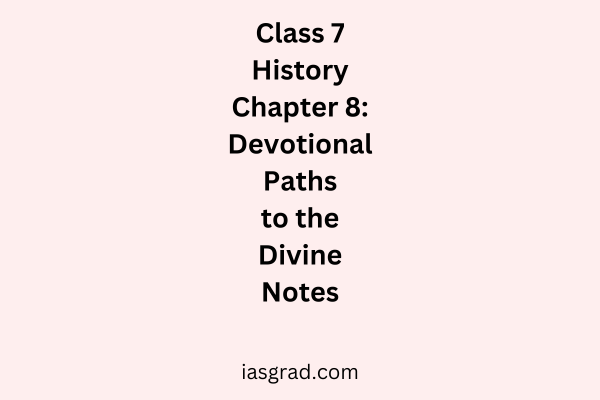 Class 7 History Chapter 8 Devotional Paths to the Divine Notes