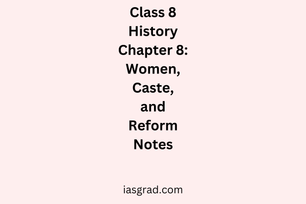 Class 8 History Chapter 8 Women, Caste, and Reform Notes