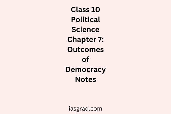 Class 10 Polity Chapter 7 Outcomes of Democracy Notes