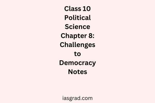 Class 10 Polity Chapter 8 Challenges to Democracy Notes