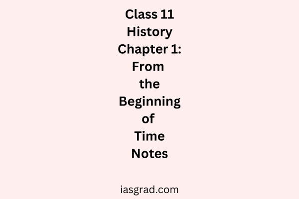 Class 11 History Chapter 1 From the Beginning of Time Notes