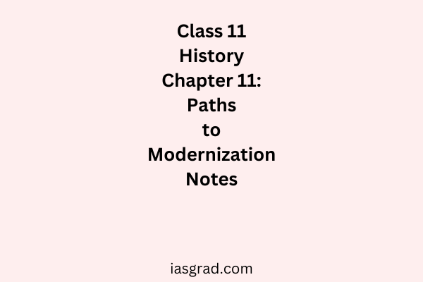 Class 11 History Chapter 11 Paths to Modernization Notes