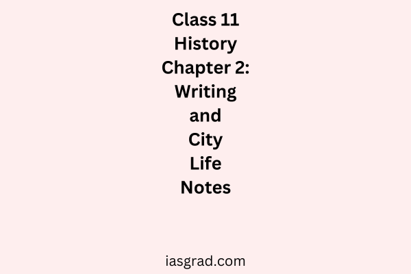 Class 11 History Chapter 2 Writing and City Life Notes