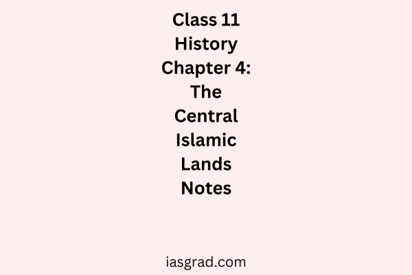 Class 11 History Chapter 4 The Central Islamic Lands Notes