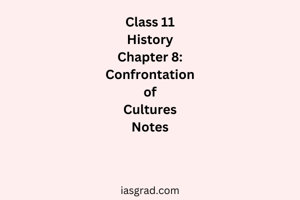Class 11 History Chapter 8 Confrontation of Cultures Notes