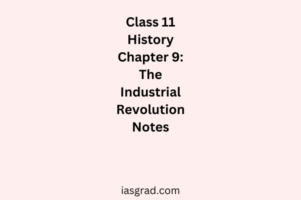 Class 11 History Chapter 9 The Industrial Revolution Notes