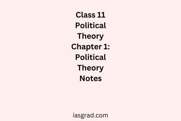 Class 11 Political Theory Chapter 1 Political Theory Notes