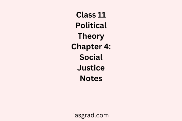 Class 11 Political Theory Chapter 4 Social Justice Notes