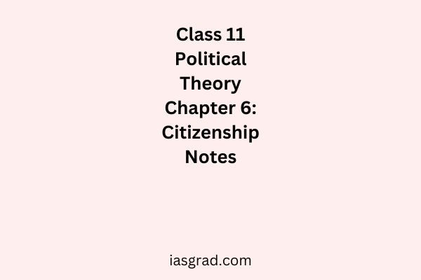 Class 11 Political Theory Chapter 6 Citizenship Notes