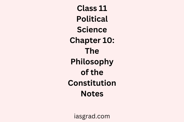 Class 11 Polity Chapter 10 The Philosophy of the Constitution Notes