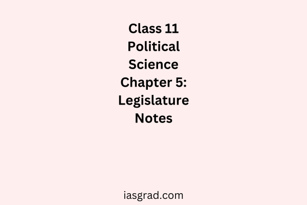 Class 11 Polity Chapter 5 Legislature Notes